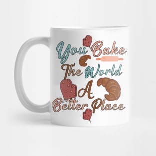 you bake the world a better place- cute baking quotes Mug